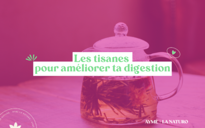Les 4 meilleures tisanes pour améliorer ta digestion au quotidien