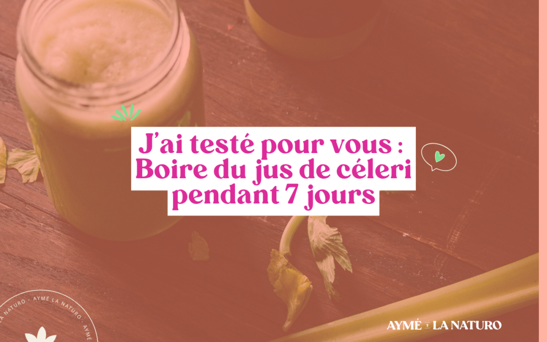 J’ai testé pour toi : boire du jus de céleri pendant 7 jours !